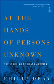 Title: At the Hands of Persons Unknown: The Lynching of Black America, Author: Philip Dray