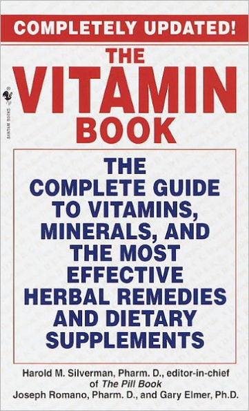 The Vitamin Book: The Complete Guide to Vitamins, Minerals, and the Most Effective Herbal Remedies and Dietary Supplements