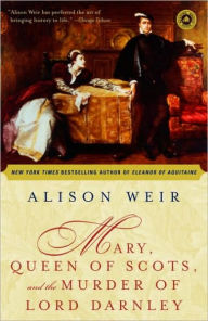 Title: Mary, Queen of Scots and the Murder of Lord Darnley, Author: Alison Weir