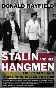 Title: Stalin and His Hangmen: The Tyrant and Those Who Killed for Him, Author: Donald Rayfield