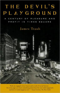 Title: Devil's Playground: A Century of Pleasure and Profit in Times Square, Author: James Traub