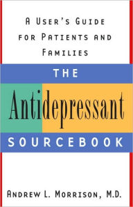 Title: The Antidepressant Sourcebook: A User's Guide for Patients and Families, Author: Andrew L. Morrison M.D.