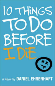 Title: 10 Things to Do Before I Die, Author: Daniel Ehrenhaft