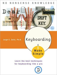 Title: Keyboarding Made Simple: Learn the best techniques for keyboarding like a pro, Author: Leigh E. Zeitz Ph.D.