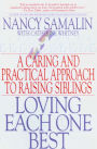 Loving Each One Best: A Caring and Practical Approach to Raising Siblings