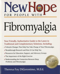 Title: New Hope for People with Fibromyalgia: Your Friendly, Authoritative Guide to the Latest in Traditional and Complementary Solutions, Author: Theresa Foy Digeronimo