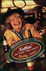 Title: Nothin' But Good Times Ahead, Author: Molly Ivins