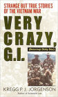 Very Crazy, G.I.!: Strange but True Stories of the Vietnam War