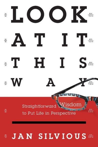Look at It This Way: Straightforward Wisdom to Put Life in Perspective