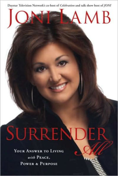 Surrender All: Your Answer to Living with Peace, Power, and Purpose