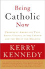 Being Catholic Now: Prominent Americans Talk About Change in the Church and the Quest for Meaning