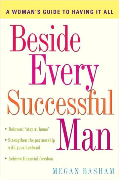 Beside Every Successful Man: A Woman's Guide to Having It All