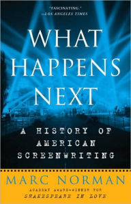 Title: What Happens Next: A History of American Screenwriting, Author: Marc Norman