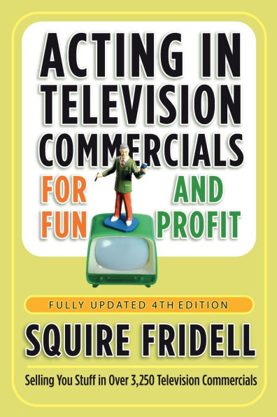Acting in Television Commercials for Fun and Profit 4th Edition