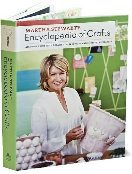 Martha Stewart's Encyclopedia of Crafts: An A-to-Z Guide with Detailed Instructions and Endless Inspiration