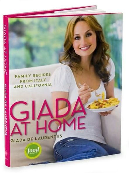 Giada at Home: Family Recipes from Italy and California: A Cookbook