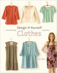 Title: Design-It-Yourself Clothes: Patternmaking Simplified, Author: Cal Patch