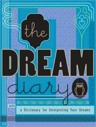 The Dream Diary: With a Dictionary for Interpreting Your Dreams
