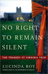 Title: No Right to Remain Silent: The Tragedy at Virginia Tech, Author: Lucinda Roy