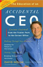 The Education of an Accidental CEO: Lessons Learned from the Trailer Park to the Corner Office