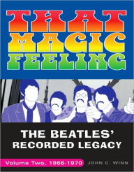 Title: That Magic Feeling: The Beatles' Recorded Legacy, Volume Two, 1966-1970, Author: John C. Winn