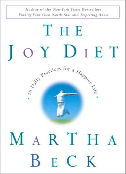 The Joy Diet: 10 Daily Practices for a Happier Life