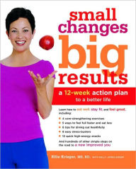 Title: Small Changes, Big Results: A 12-Week Action Plan to a Better Life, Author: Ellie Krieger
