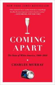 Title: Coming Apart: The State of White America, 1960-2010, Author: Charles Murray