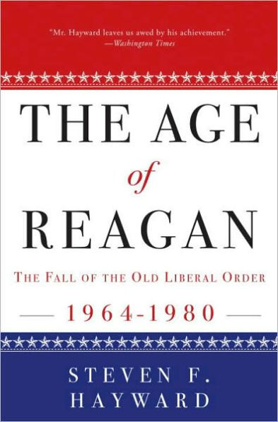 The Age of Reagan: The Fall of the Old Liberal Order: 1964-1980