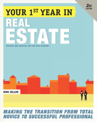 Title: Your First Year in Real Estate, 2nd Ed.: Making the Transition from Total Novice to Successful Professional, Author: Dirk Zeller