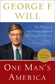 Title: One Man's America: The Pleasures and Provocations of Our Singular Nation, Author: George Will