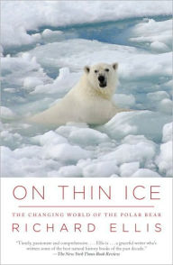 Title: On Thin Ice: The Changing World of the Polar Bear, Author: Richard Ellis