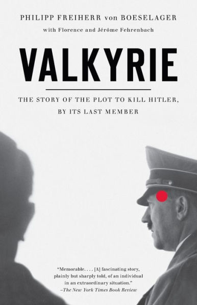 Valkyrie: The Story of the Plot to Kill Hitler, by Its Last Member