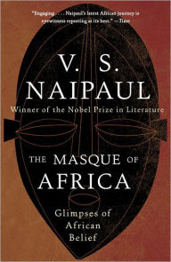 Title: The Masque of Africa: Glimpses of African Belief, Author: V. S. Naipaul