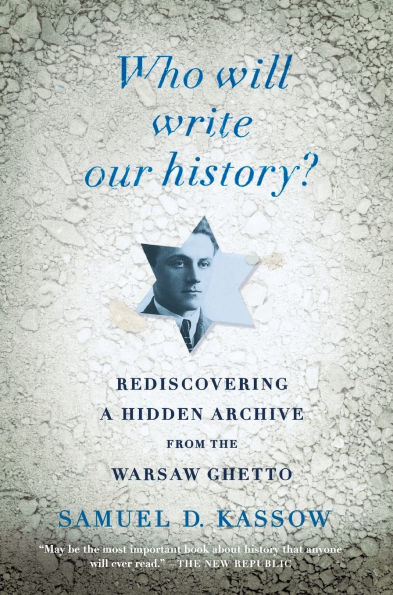 Who Will Write Our History?: Rediscovering a Hidden Archive from the Warsaw Ghetto