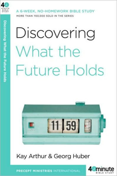 Discovering What the Future Holds: A 6-Week, No-Homework Bible Study