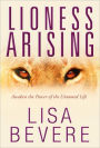 Lioness Arising: Wake Up and Change Your World