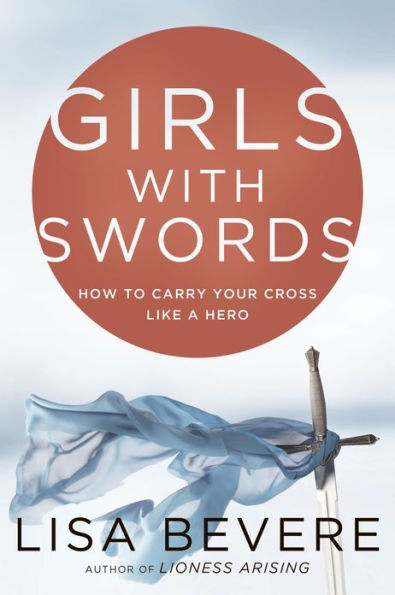 Girls with Swords: How to Carry Your Cross Like a Hero