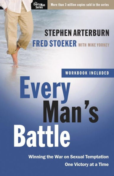 Every Man's Battle: Winning the War on Sexual Temptation One Victory at a Time