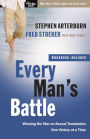 Every Man's Battle: Winning the War on Sexual Temptation One Victory at a Time