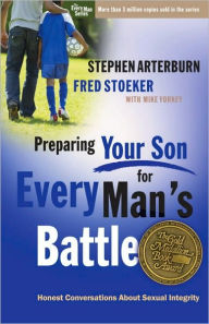 Title: Preparing Your Son for Every Man's Battle: Honest Conversations About Sexual Integrity, Author: Stephen Arterburn