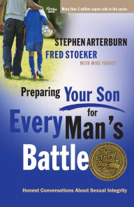 Title: Preparing Your Son for Every Man's Battle: Honest Conversations About Sexual Integrity, Author: Stephen Arterburn