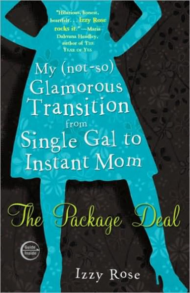 The Package Deal: My (not-so) Glamorous Transition from Single Gal to Instant Mom