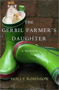 Title: The Gerbil Farmer's Daughter: A Memoir, Author: Holly Robinson