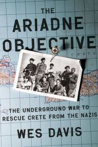The Ariadne Objective: The Underground War to Rescue Crete from the Nazis