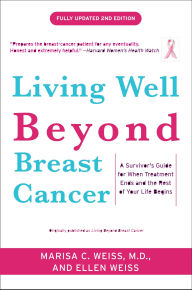 Living Well Beyond Breast Cancer: A Survivor's Guide for When Treatment Ends and the Rest of Your Life Begins