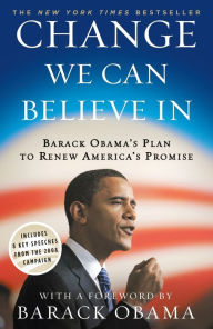 Change We Can Believe In: Barack Obama's Plan to Renew America's Promise