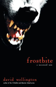 Title: Frostbite: A Werewolf Tale, Author: David Wellington