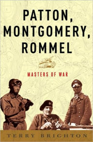Title: Patton, Montgomery, Rommel: Masters of War, Author: Terry Brighton