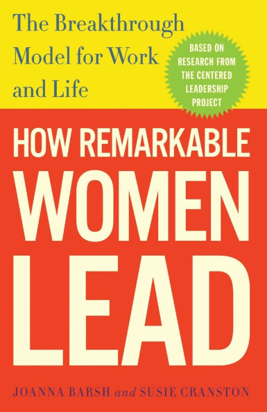 How Remarkable Women Lead: The Breakthrough Model for Work and Life